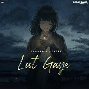 Lut Gaye (Slowed+Reverb)