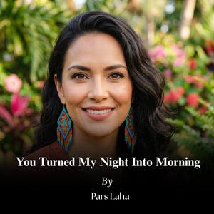 You Turned My Night Into Morning