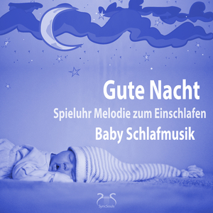 Gute Nacht - Ruhige Sanfte Spieluhr Melodie zum Baby Beruhigen und Schlafen