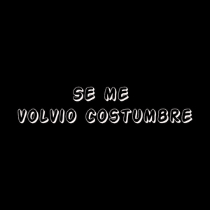 Se me volvio costumbre