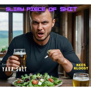 Slimy piece of shit (feat. Yara Salt)