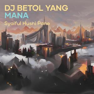 Dj Betol Yang Mana (Remastered 2016)