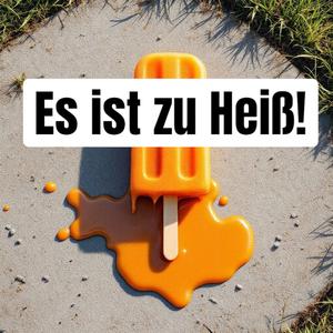 Es ist zu heiß!