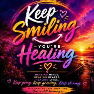 Keep Smiling You're Healing