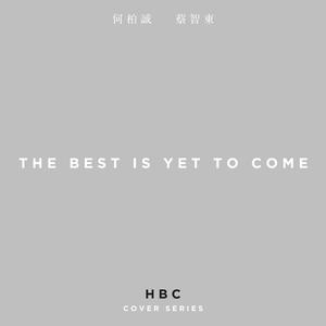 The Best Is Yet To Come