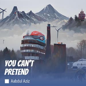 You Can't pretend