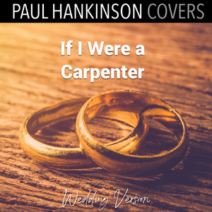 If I Were a Carpenter (Wedding Version)