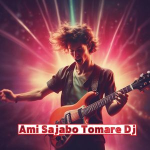 Ami Sajabo Tomare Dj (Remix)