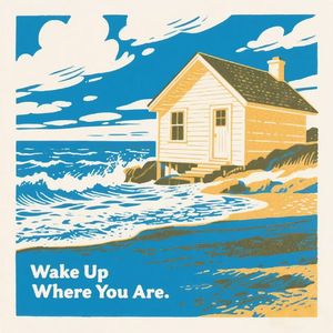 Wake up where you are