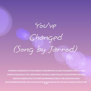 You've Changed (Song by Jarrod)
