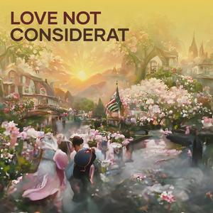 Love not considerat