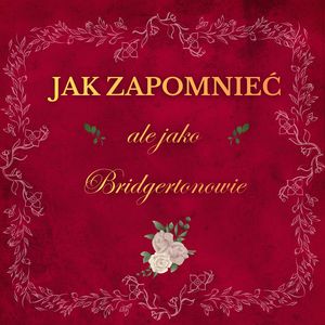 Jak Zapomnieć ale jako Bridgertonowie
