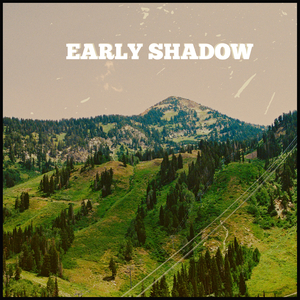 Early Shadow