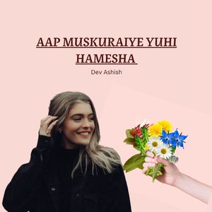 AAP MUSKURAIYE YUHI HAMESHA