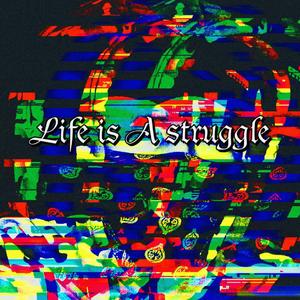 Life is ‘’A‘’ struggle