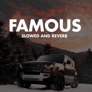 Famous (Slowed And Reverb)