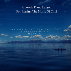 A Lovely Piano Lesson For Playing The Music Of Chill