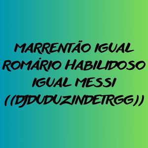 MARRENTÃO IGUAL ROMÁRIO HABILIDOSO IGUAL MESSI