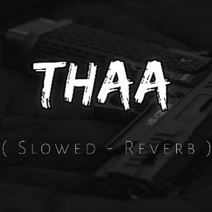Thaa ( Slowed and Reverb)