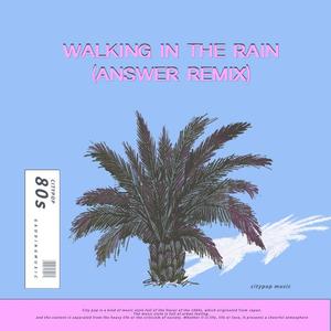 WALKING IN THE RAIN (ANSWER REMIX)