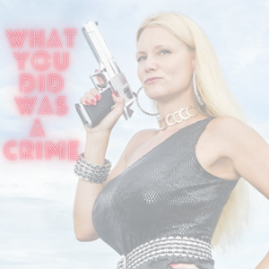 What You Did Was a Crime