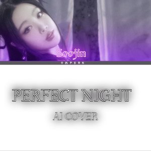 Perfect Night - Soojin (AI COVER)