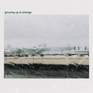growing up is strange