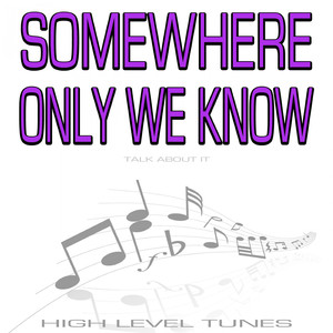 Somewhere Only We Know (Talk About It)