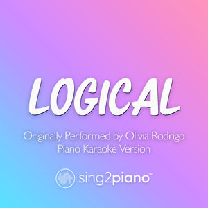 logical (Originally Performed by Olivia Rodrigo) (Piano Karaoke Version)