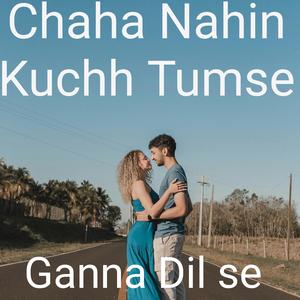 Chaha Nahin Kuchh tumse