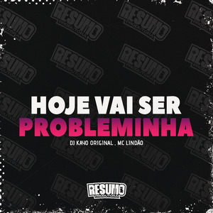 Hoje Vai Ser Probleminha