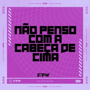 Não Penso Com a Cabeça de Cima