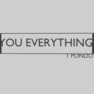 You everything (feat. T Pondo)