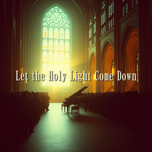 Let the Holy Light Come Down