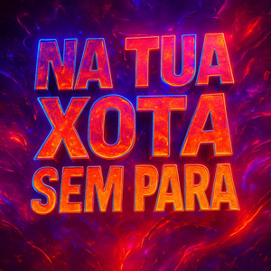 NA TUA XOTA SEM PARA