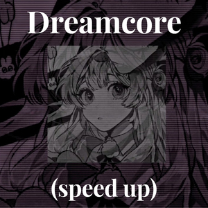 dreamcore (speed up)