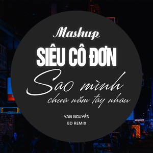 Mashup Siêu Cô Đơn x Sao Mình Chưa Nắm Tay Nhau (Remix)