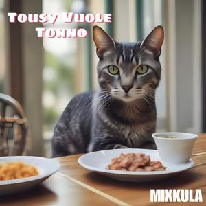 Tousy Vuole Tonno