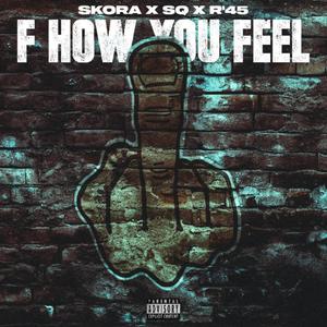 F How You Feel (feat. R’45 & SQ)