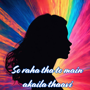 So raha tha to main akaila thaavi