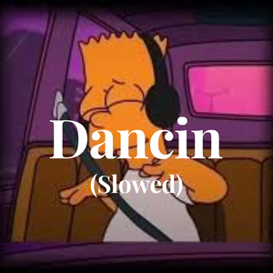 Dancin (Slowed)