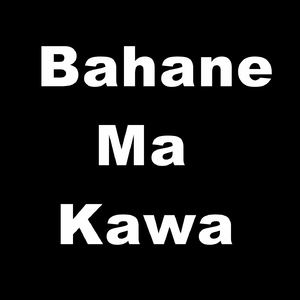 Bahane Ma Kawa