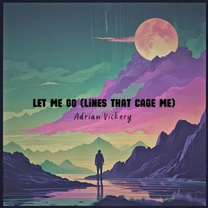 Let Me Go (Lines That Cage Me)