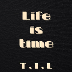 Life is time