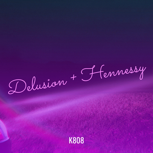 Delusion + Hennessy