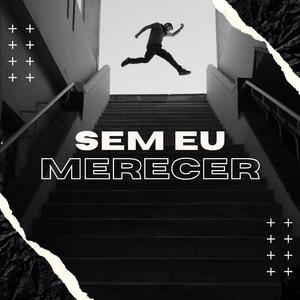 Sem Eu Merecer