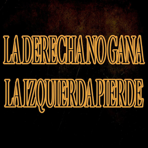 La Derecha No Gana, La Izquierda Pierde