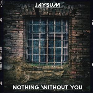 Nothing Without You