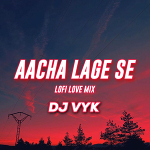 Aacha Lage Se (Lofi Love Mix)