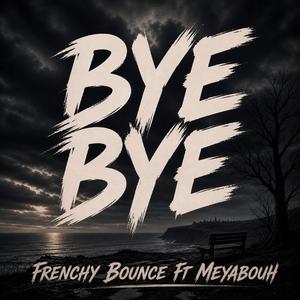 Bye Bye (feat. Frenchy Bounce)